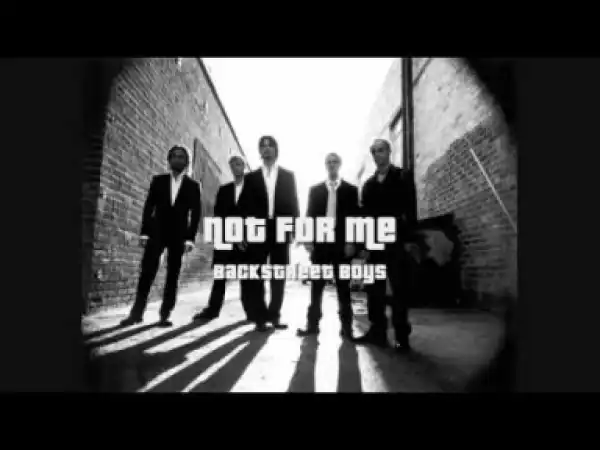 Backstreet Boys - Not For Me